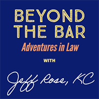 Beyond the Bar: Adventures in Law with Jeff Rose, QC