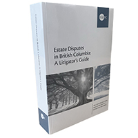 Estate Disputes in British Columbia: A Litigator's Guide - Print